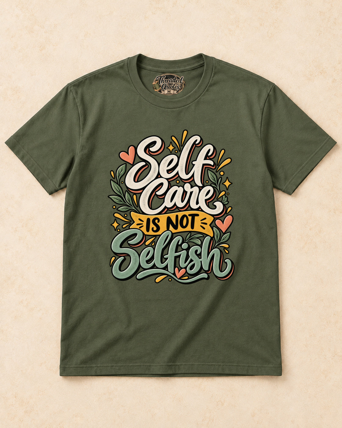 Shirt-only self care is not selfish T-shirt in Military Green