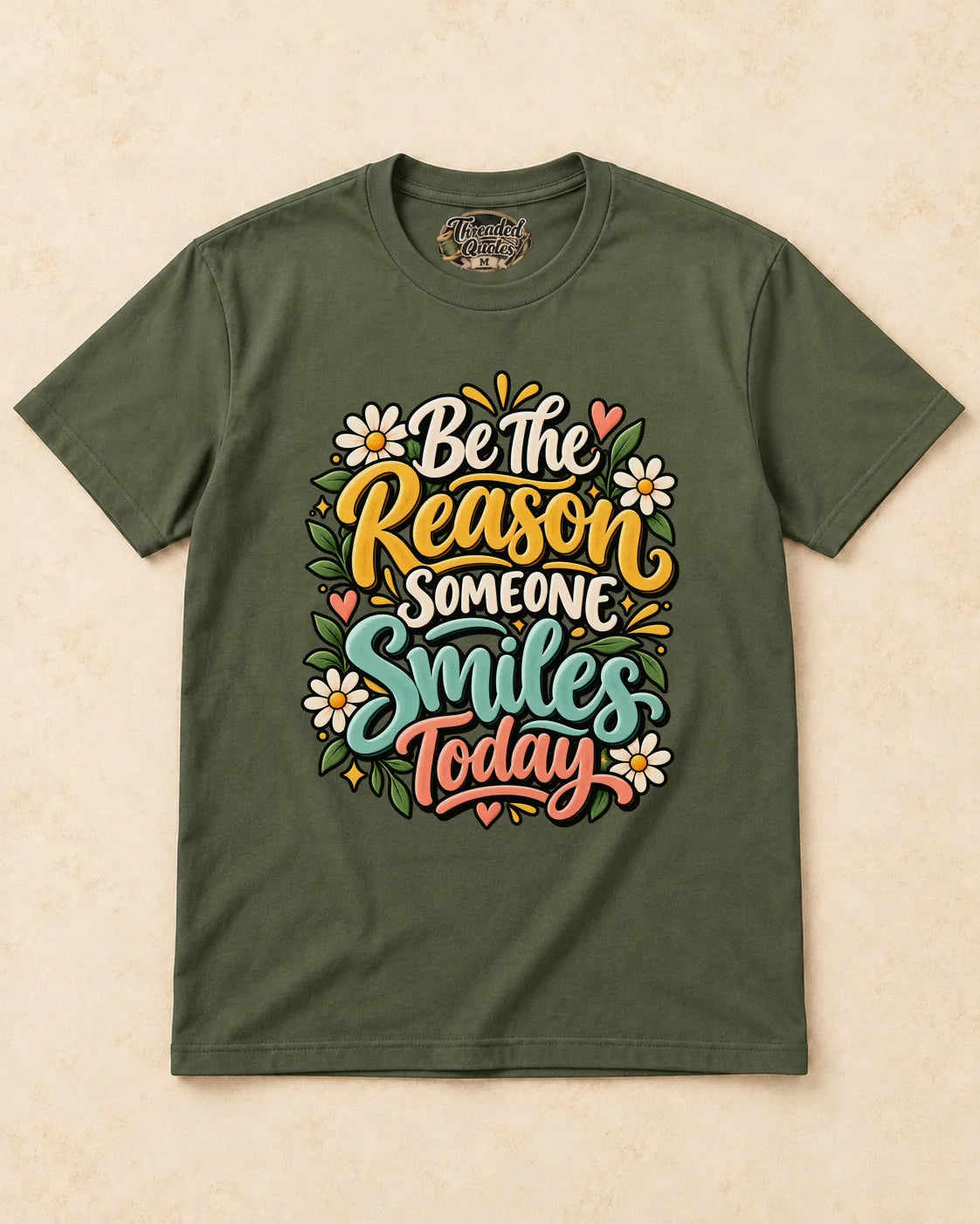 Shirt-only Be The Reason Someone Smiles Today T-shirt in Military Green