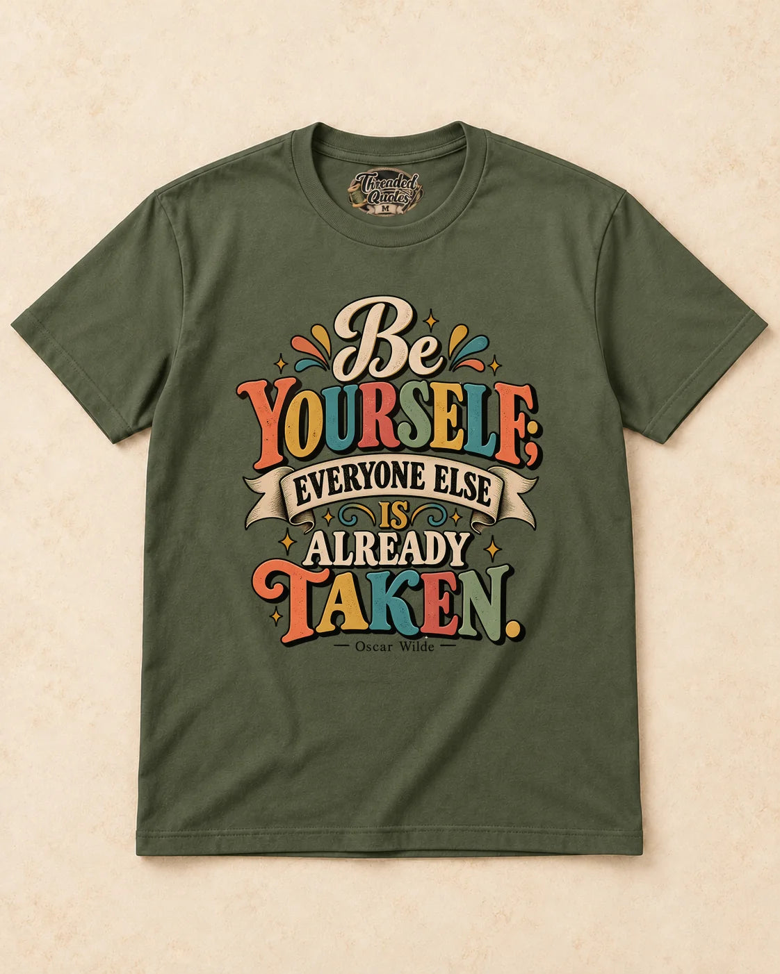 Shirt-only Be Yourself Everyone Else Is Already Taken T-shirt in Military Green