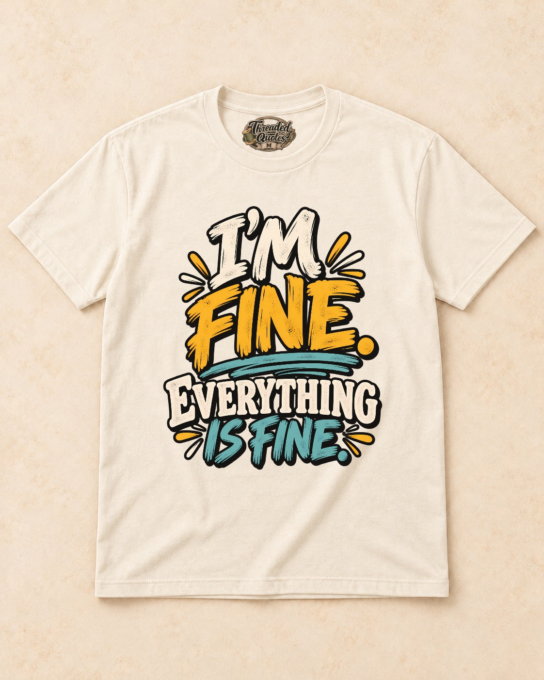 Shirt-only I’m Fine. Everything Is Fine. T-shirt in Natural
