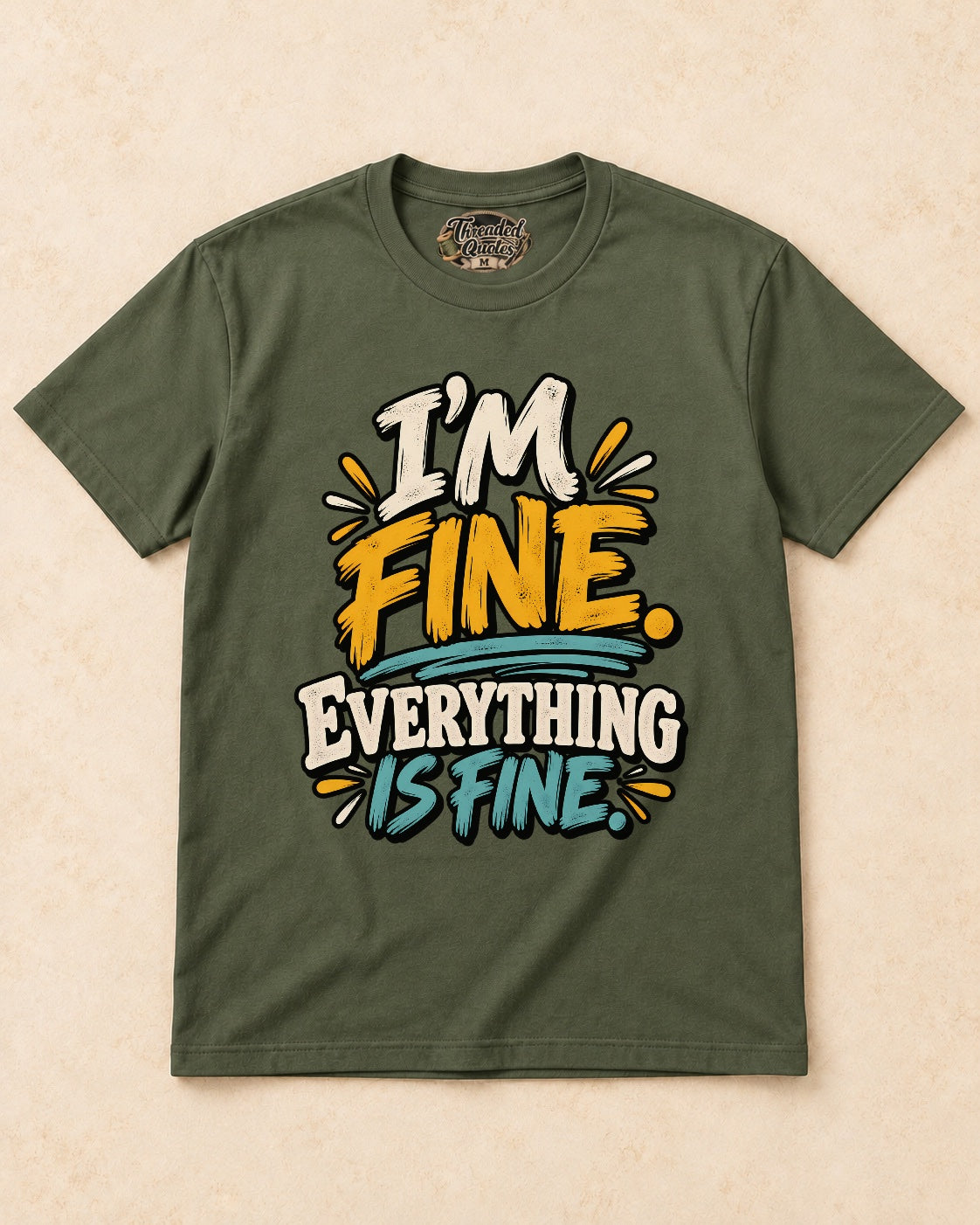 Shirt-only I’m Fine. Everything Is Fine. T-shirt in Military Green