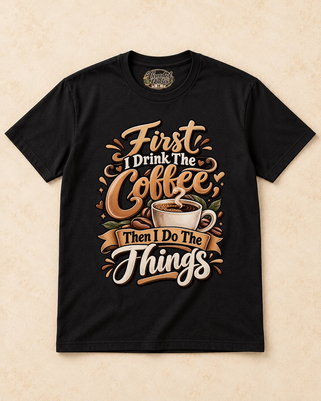 Shirt-only First I Drink The Coffee Then I Do The Things T-shirt in Black