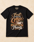 Shirt-only First I Drink The Coffee Then I Do The Things T-shirt in Black