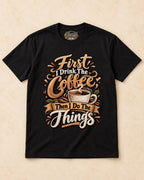 Shirt-only First I Drink The Coffee Then I Do The Things T-shirt in Black