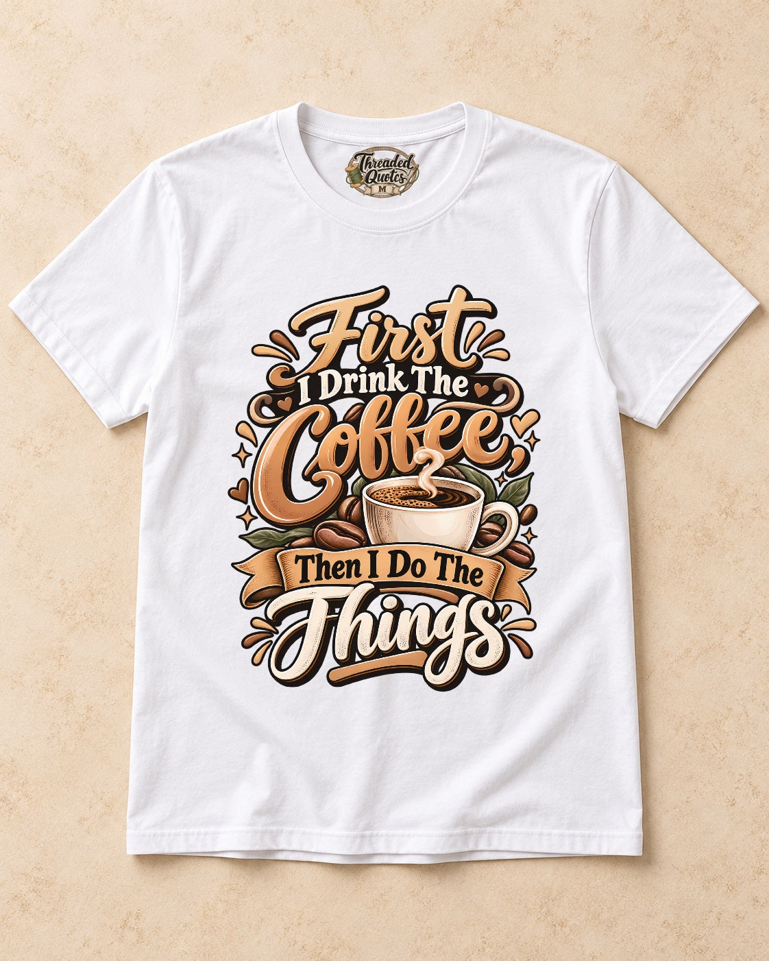 Shirt-only First I Drink The Coffee Then I Do The Things T-shirt in White