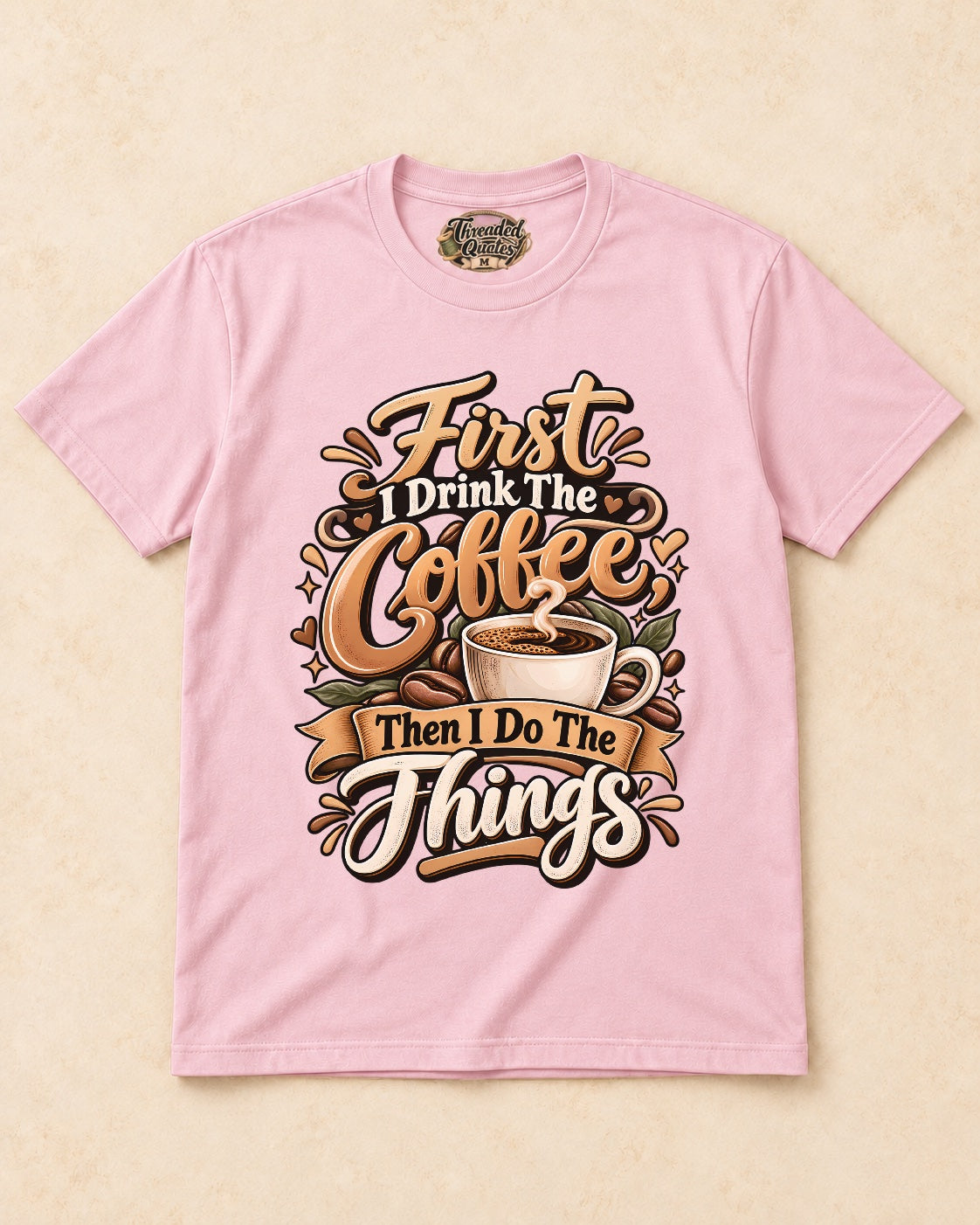 Shirt-only First I Drink The Coffee Then I Do The Things T-shirt in Light Pink