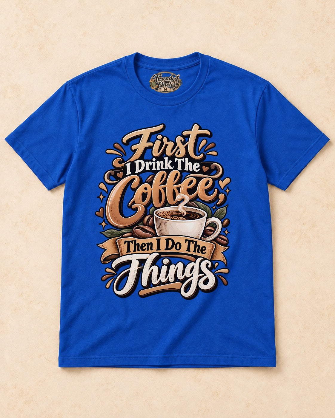 Shirt-only First I Drink The Coffee Then I Do The Things T-shirt in Royal Blue