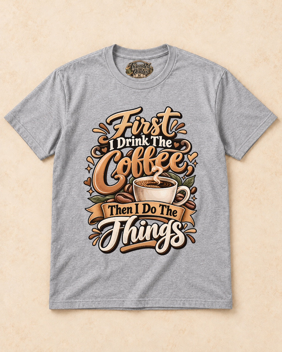 Shirt-only First I Drink The Coffee Then I Do The Things T-shirt in Sport Grey