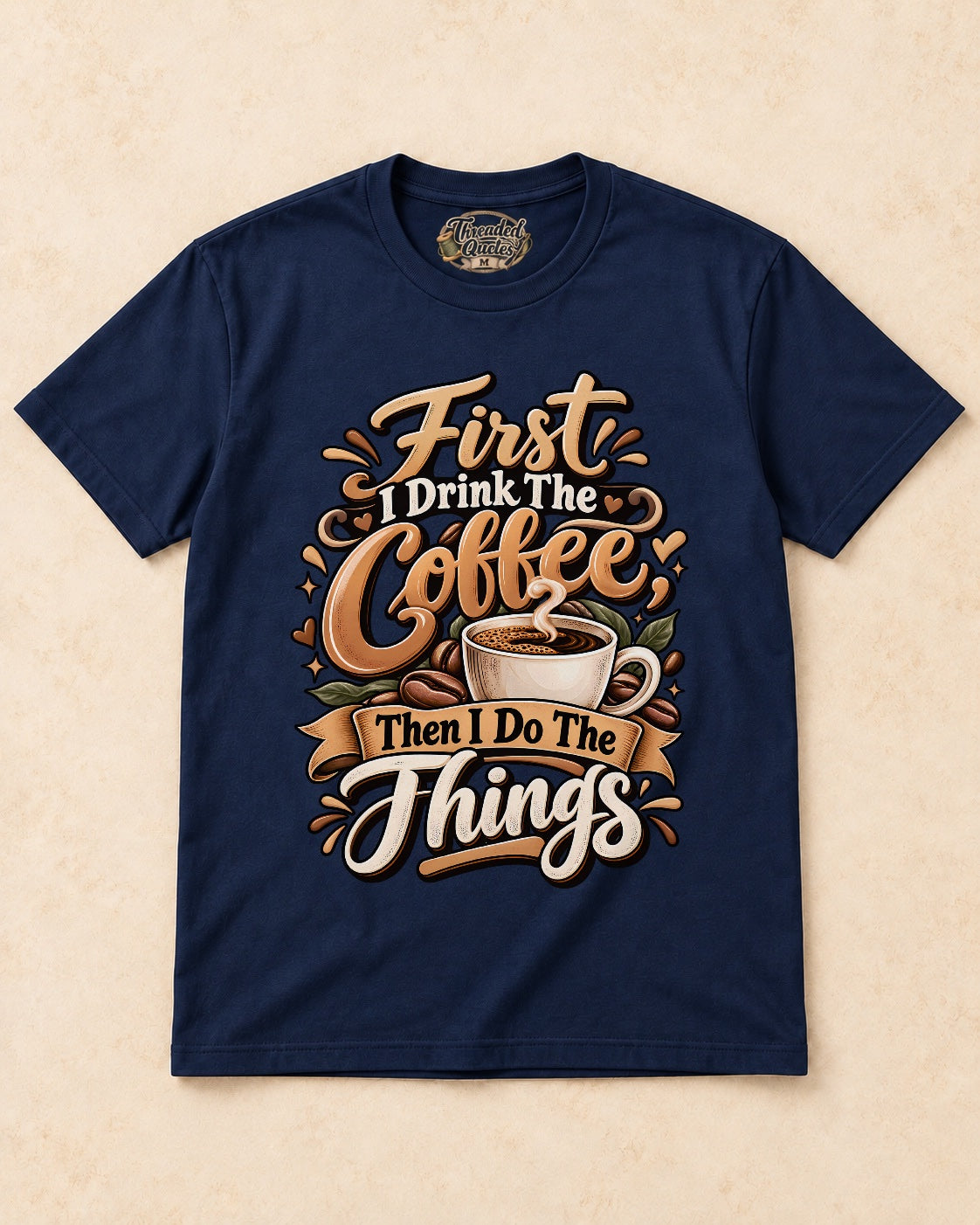 Shirt-only First I Drink The Coffee Then I Do The Things T-shirt in Navy