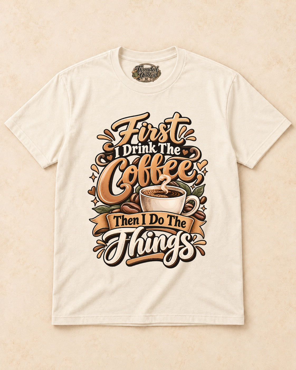 Shirt-only First I Drink The Coffee Then I Do The Things T-shirt in Natural