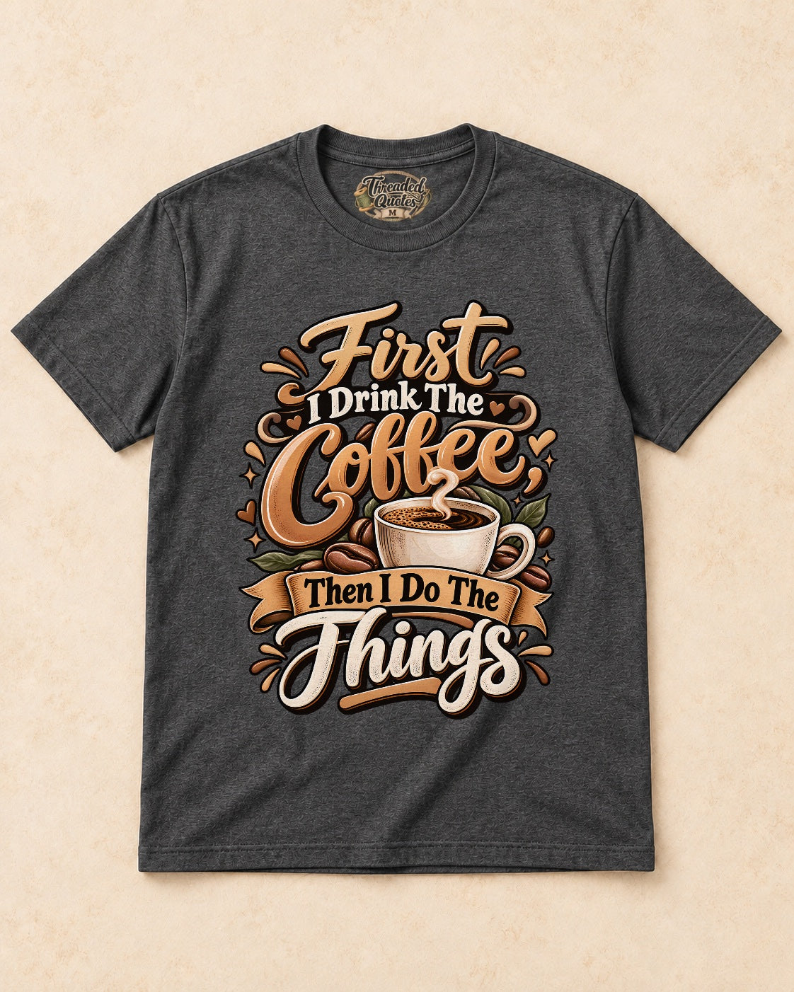 Shirt-only First I Drink The Coffee Then I Do The Things T-shirt in Dark Heather