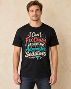 Model standing I Cant Fix Crazy But I Can Administer Sedatives T-shirt in Black