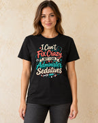 Model standing I Cant Fix Crazy But I Can Administer Sedatives T-shirt in Black