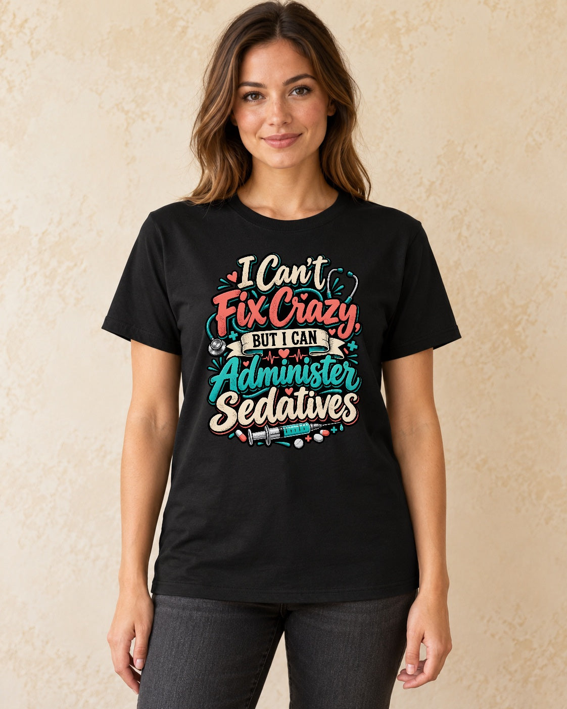 Model standing I Cant Fix Crazy But I Can Administer Sedatives T-shirt in Black