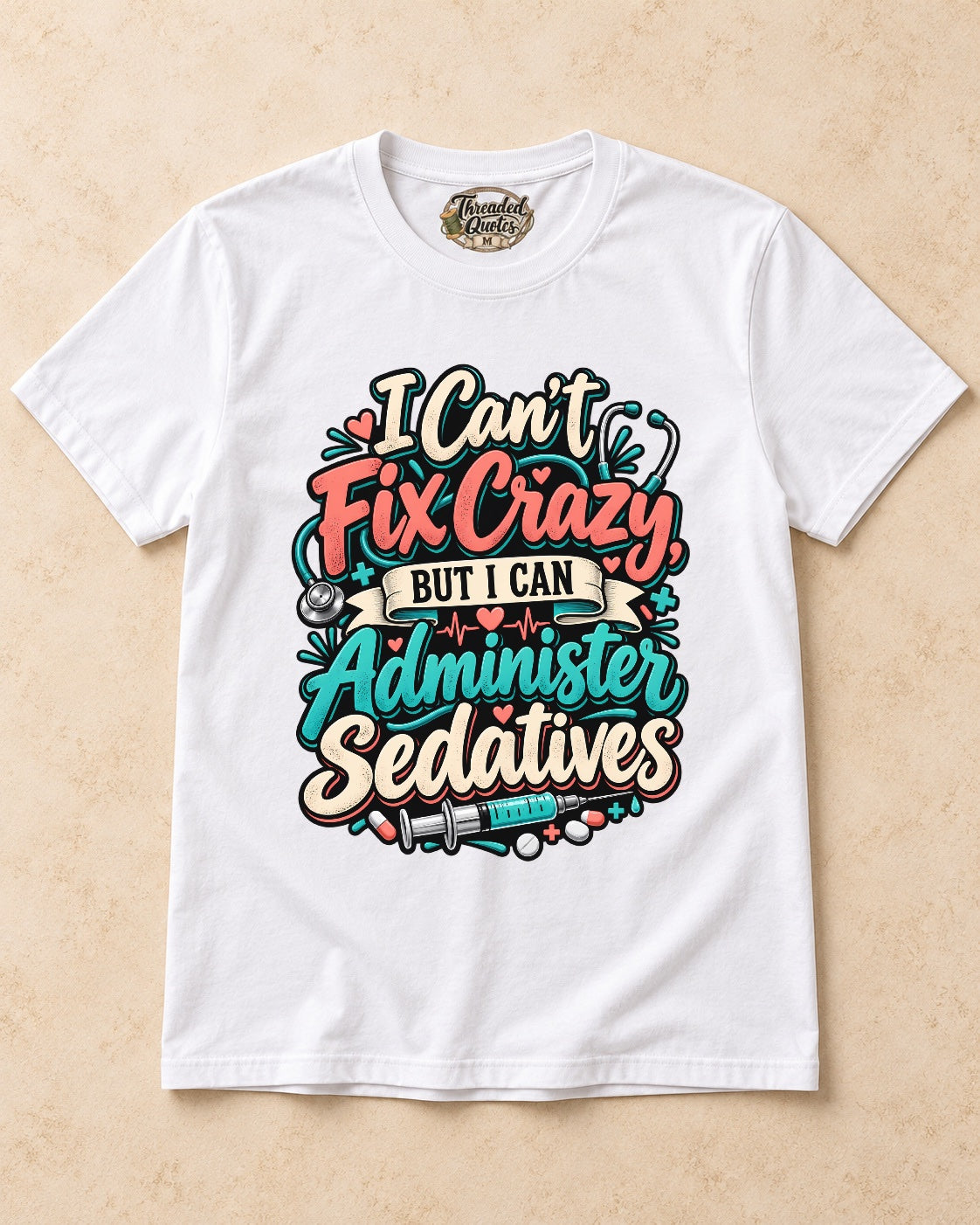 Shirt-only I Cant Fix Crazy But I Can Administer Sedatives T-shirt in White