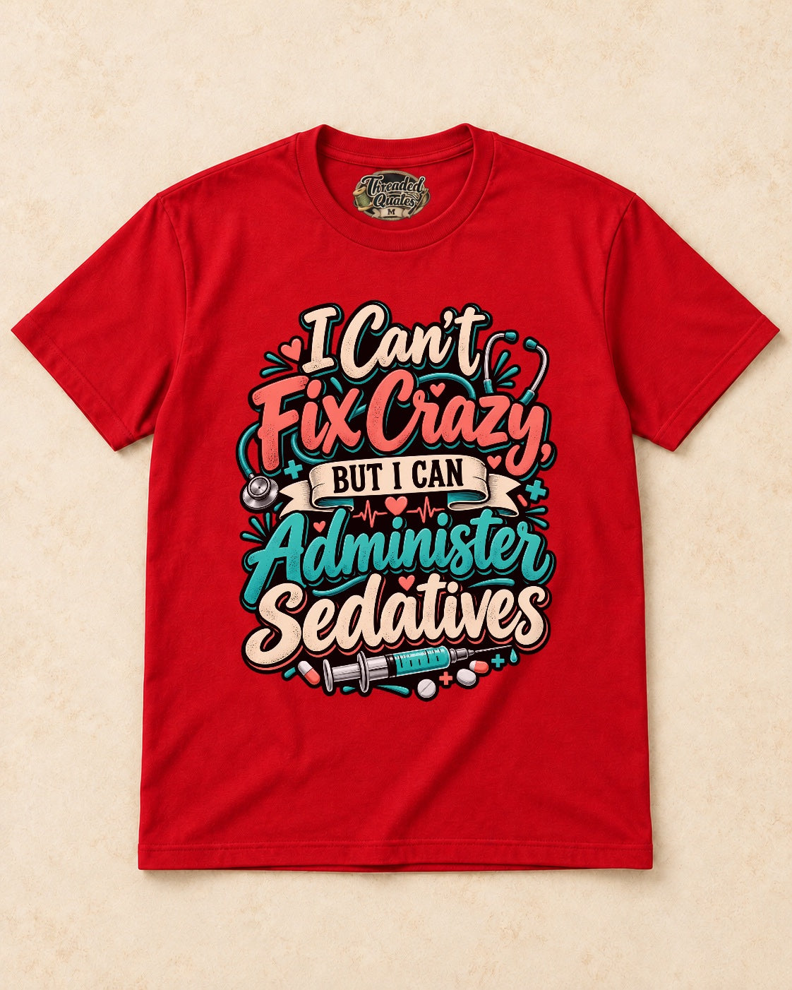 Shirt-only I Cant Fix Crazy But I Can Administer Sedatives T-shirt in Red