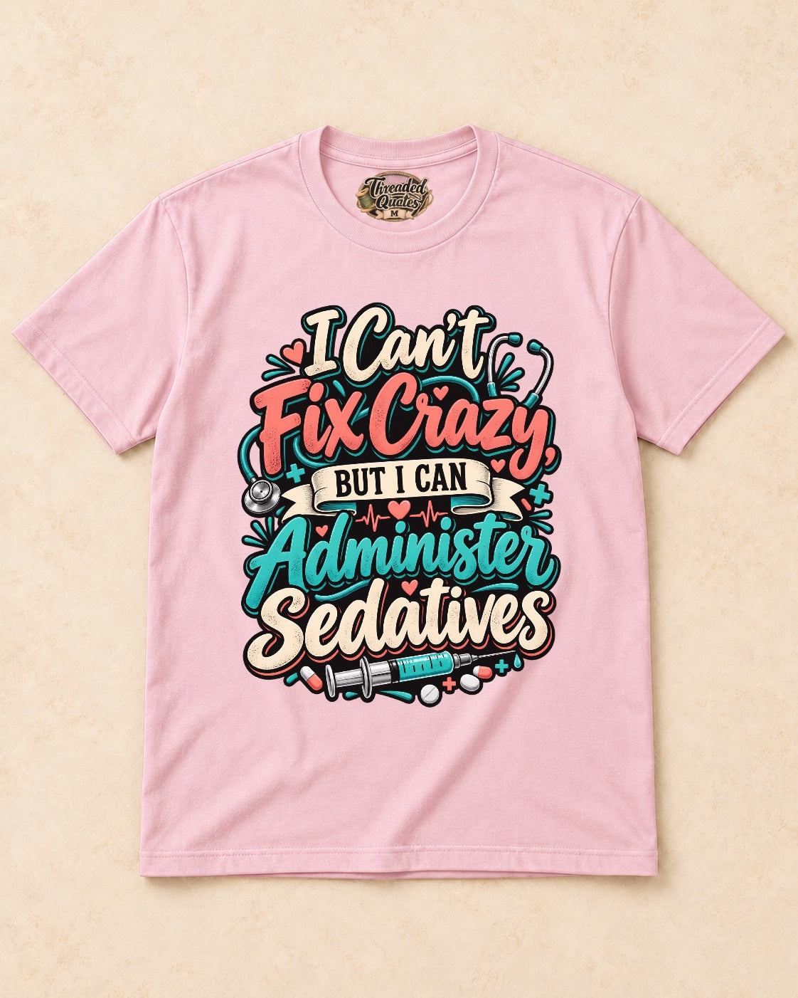 Shirt-only I Cant Fix Crazy But I Can Administer Sedatives T-shirt in Light Pink