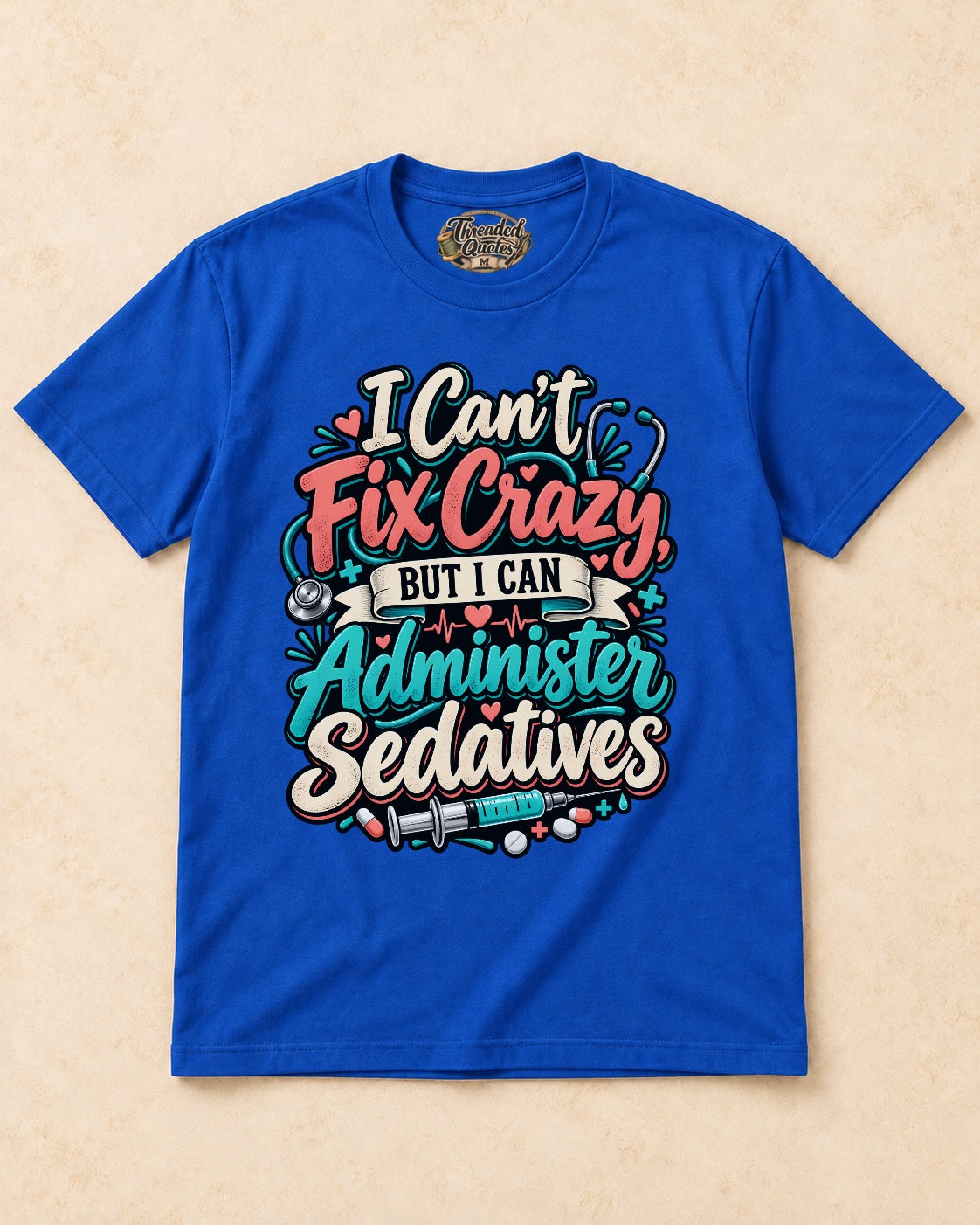 Shirt-only I Cant Fix Crazy But I Can Administer Sedatives T-shirt in Royal Blue