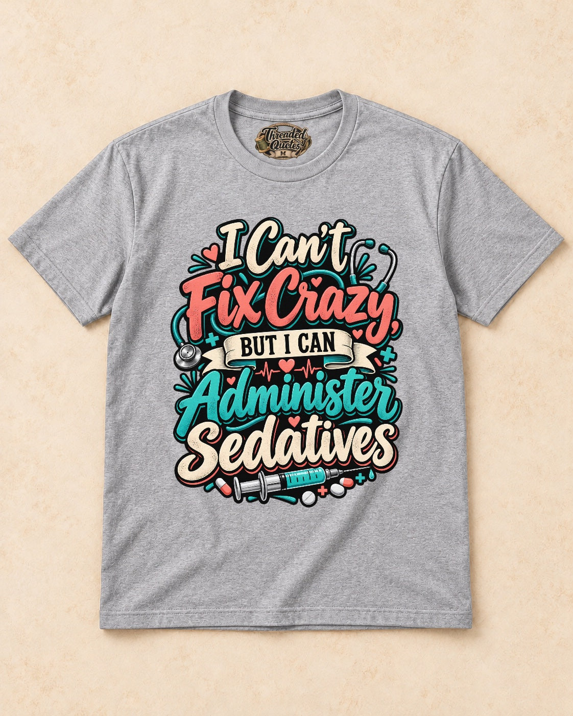 Shirt-only I Cant Fix Crazy But I Can Administer Sedatives T-shirt in Sport Grey