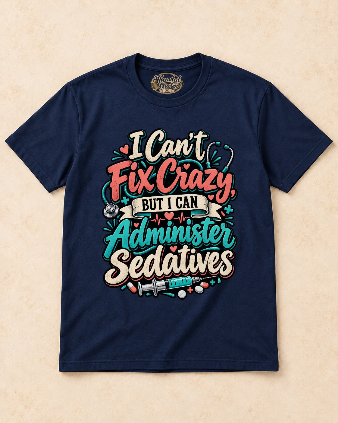 Shirt-only I Cant Fix Crazy But I Can Administer Sedatives T-shirt in Navy