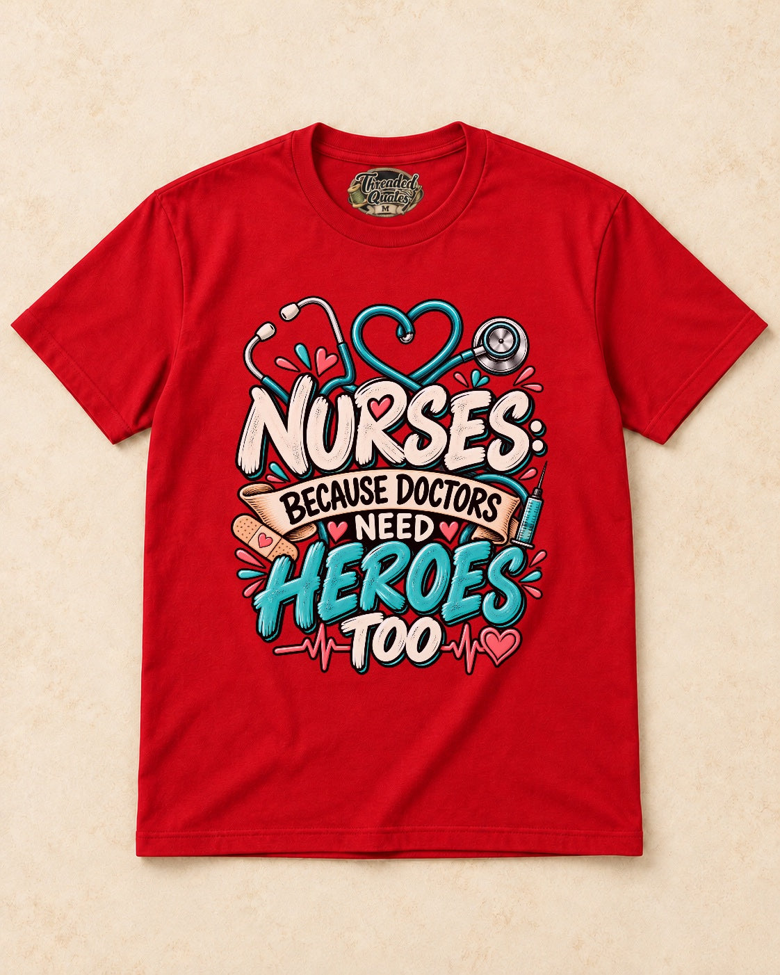 Shirt-only Nurses  Because Doctors Need Heroes Too T-shirt in Red