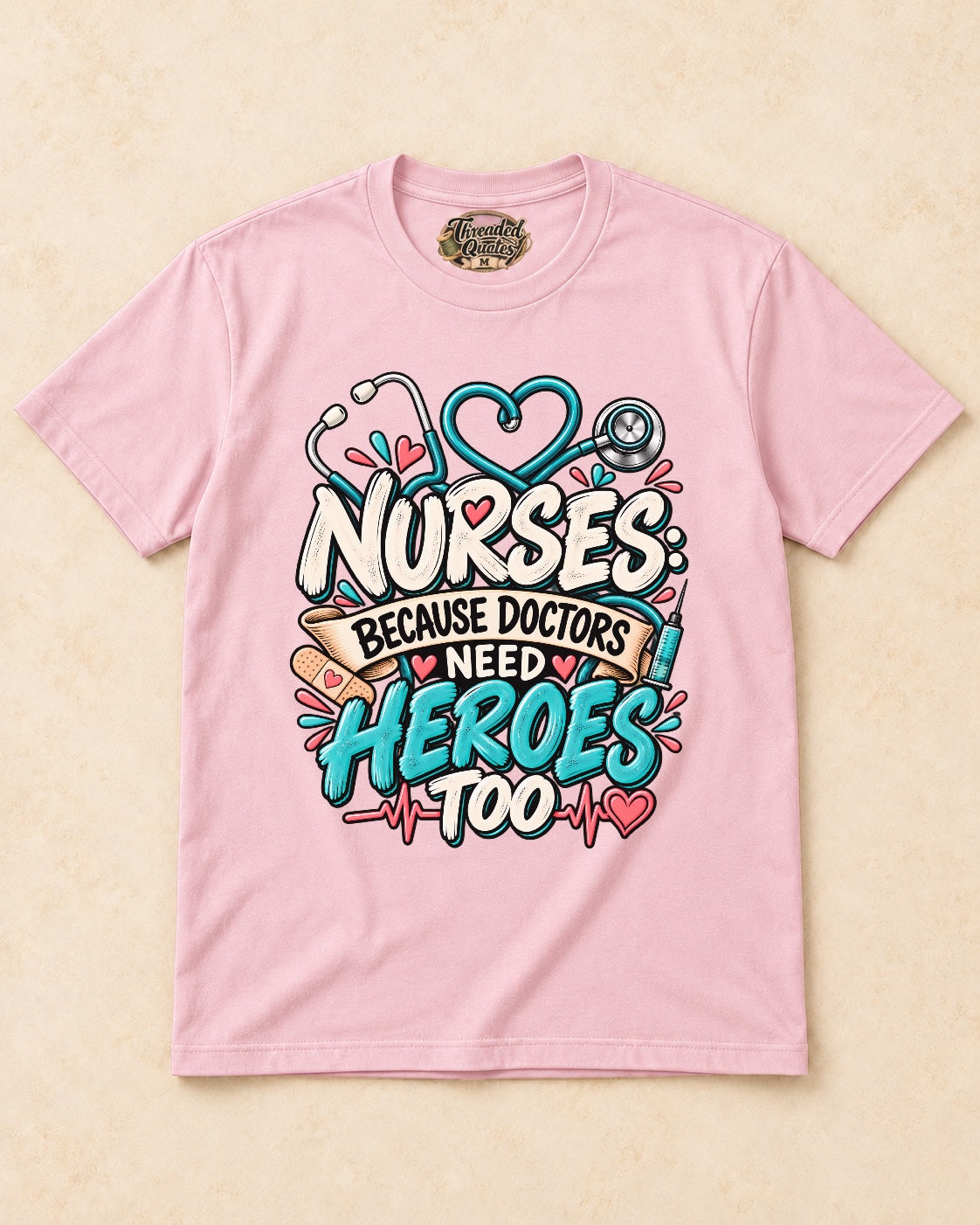 Shirt-only Nurses  Because Doctors Need Heroes Too T-shirt in Light Pink