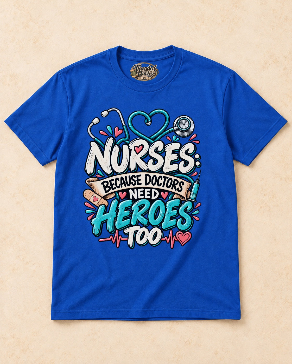Shirt-only Nurses  Because Doctors Need Heroes Too T-shirt in Royal Blue