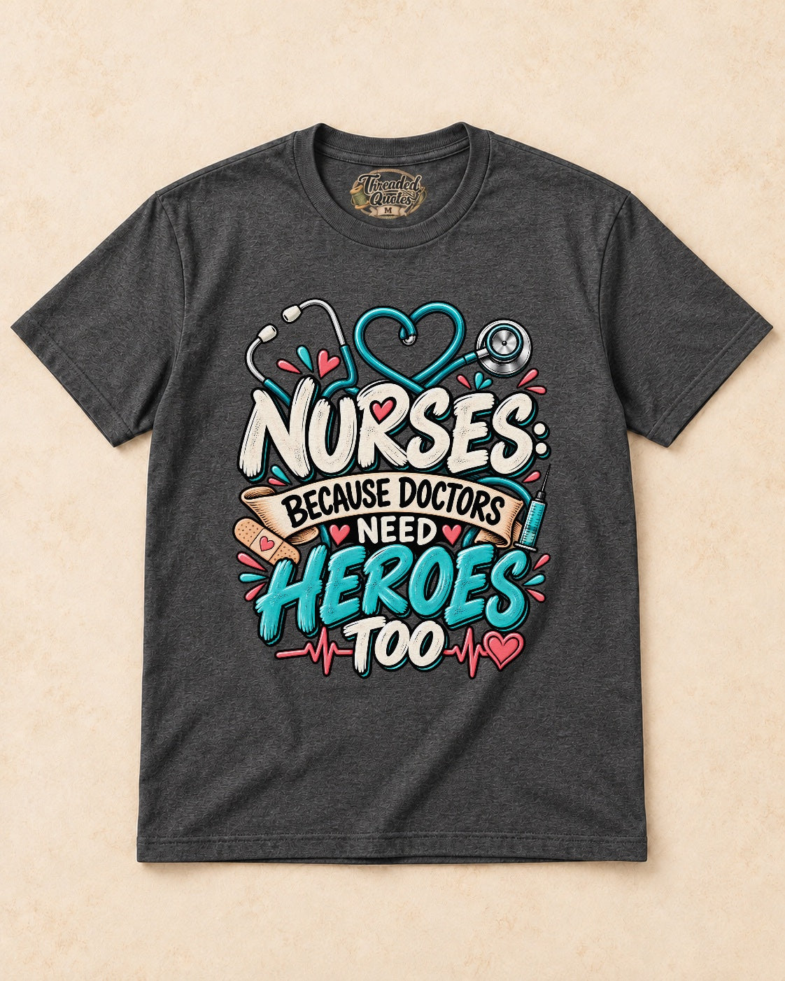 Shirt-only Nurses  Because Doctors Need Heroes Too T-shirt in Dark Heather