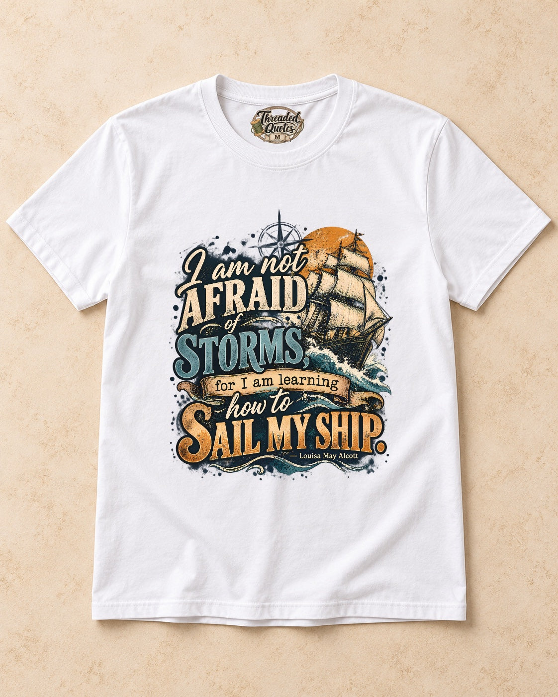 Shirt-only  I Am Not Afraid Of Storms For I Am Learning How To Sail My Ship T-shirt in White