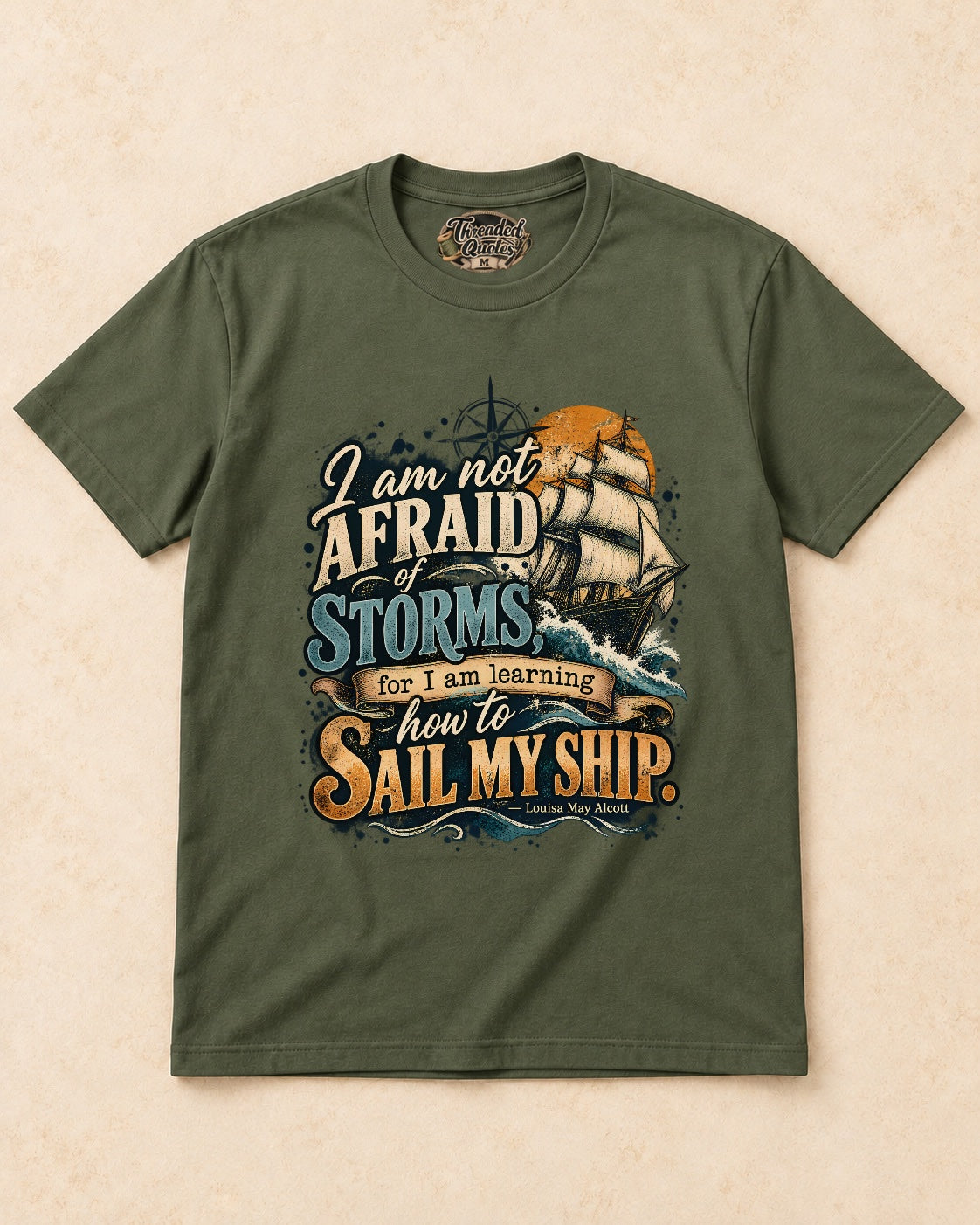Shirt-only  I Am Not Afraid Of Storms For I Am Learning How To Sail My Ship T-shirt in Military Green